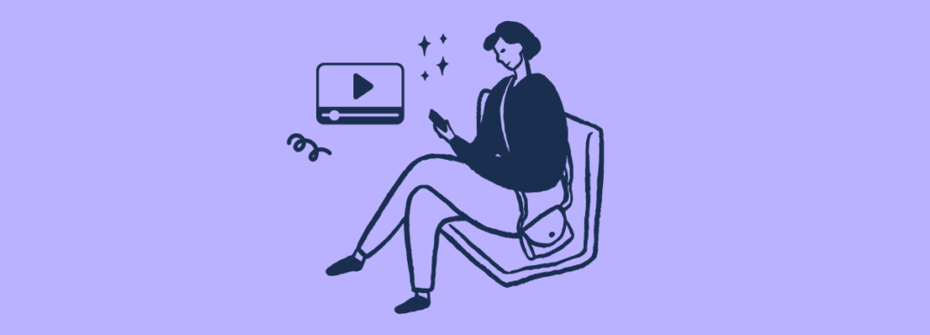 A purple background with a sketchy drawing of a person sitting on a bench looking at their phone. Around them are sketchy illustrations of a video, some sparkles and a curly line, depicting the person as watching a video on their phone.